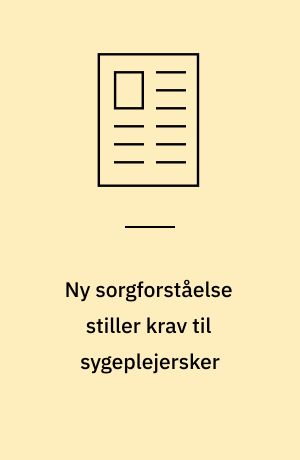 Ny sorgforståelse stiller krav til sygeplejersker: Sygeplejersker mangler viden om sorg: Savner professionel sparring i sorgstøtte: Nemmere at begrave et menneske end en helgen: Mellem håb og håbløshed