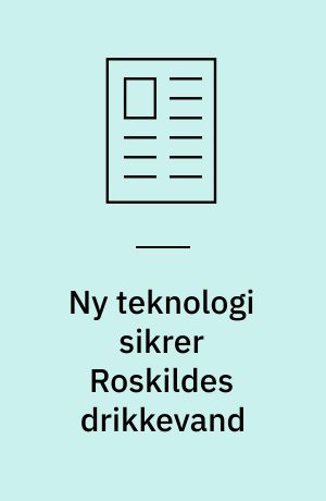 Ny teknologi sikrer Roskildes drikkevand