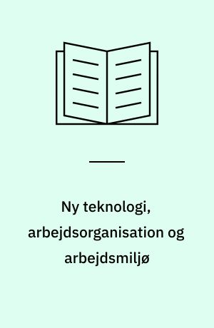 Ny teknologi, arbejdsorganisation og arbejdsmiljø : et nordisk perspektiv