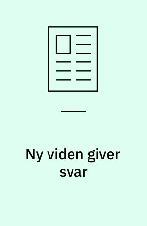 Ny viden giver svar : men også anledning til at stille spørgsmål