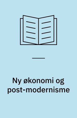 Ny økonomi og post-modernisme : udfordringer for ledelse og organisation