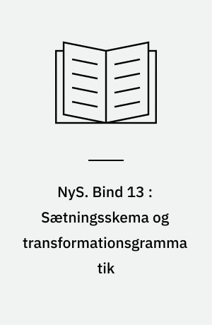 NyS : nydanske studier & almen kommunikationsteori. Bind 13 : Sætningsskema og transformationsgramma tik : fænomenologisk sprogfilosofi : skriftlig fremstilling