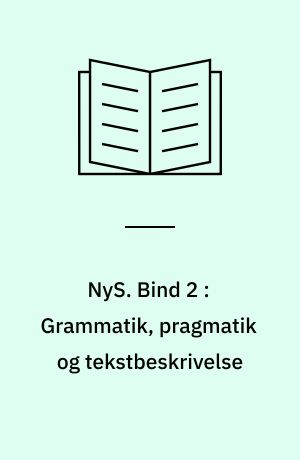 NyS : nydanske studier & almen kommunikationsteori. Bind 2 : Grammatik, pragmatik og tekstbeskrivelse : rapport fra den 1. studiekonference i nydansk grammatik og sprogbeskrivelse, Odense Universitet, 11-12 april, 1970