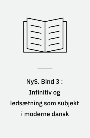 NyS : nydanske studier & almen kommunikationsteori. Bind 3 : Infinitiv og ledsætning som subjekt i moderne dansk : et bidrag til beskrivelsen af moderne dansk skriftsprogssyntaks