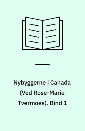 Nybyggerne i Canada. Bind 1