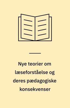 Nye teorier om læseforståelse og deres pædagogiske konsekvenser
