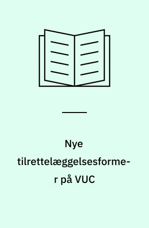 Nye tilrettelæggelsesformer på VUC