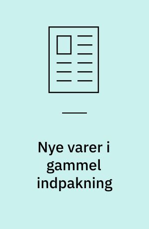 Nye varer i gammel indpakning