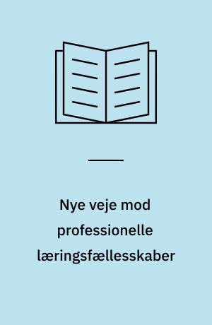 Nye veje mod professionelle læringsfællesskaber : PLF i en dansk skolepraksis
