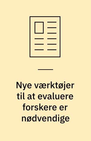 Nye værktøjer til at evaluere forskere er nødvendige