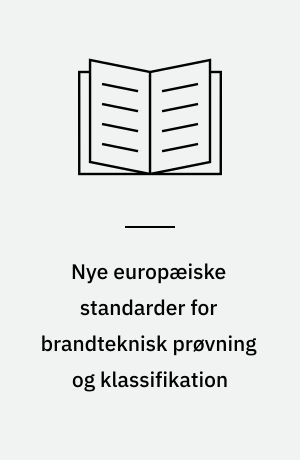 Nye europæiske standarder for brandteknisk prøvning og klassifikation