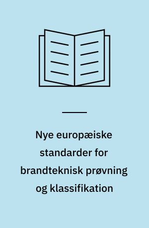 Nye europæiske standarder for brandteknisk prøvning og klassifikation