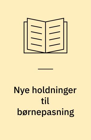 Nye holdninger til børnepasning : holdningsændringer blandt småbørnsmødre 1975-1979