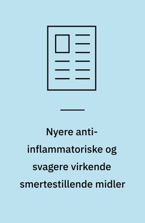 Nyere anti-inflammatoriske og svagere virkende smertestillende midler