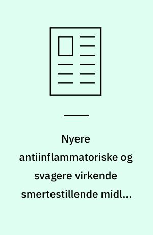 Nyere antiinflammatoriske og svagere virkende smertestillende midler : acetylsalicylsyre (Acetard®, tolfenamsyre