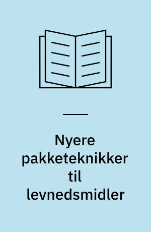 Nyere pakketeknikker til levnedsmidler : vurdering af sundhedsmæssige aspekter