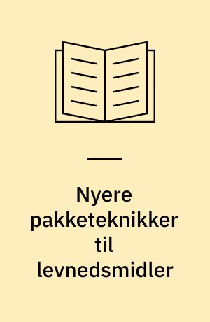 Nyere pakketeknikker til levnedsmidler : vurdering af sundhedsmæssige aspekter