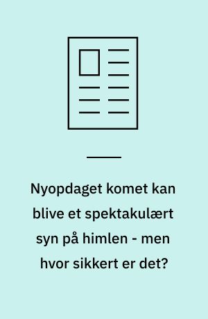 Nyopdaget komet kan blive et spektakulært syn på himlen - men hvor sikkert er det? : kometen C/2023 A3 (Tsuchinsan-ATLAS) vil måske kunne ses med det blotte øje
