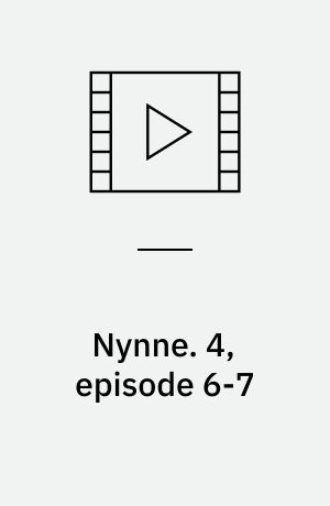 Nynne. 4, episode 6-7