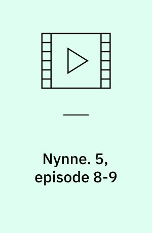 Nynne. 5, episode 8-9