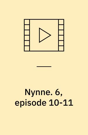 Nynne. 6, episode 10-11