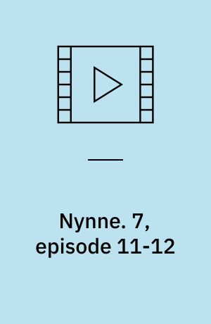 Nynne. 7, episode 11-12
