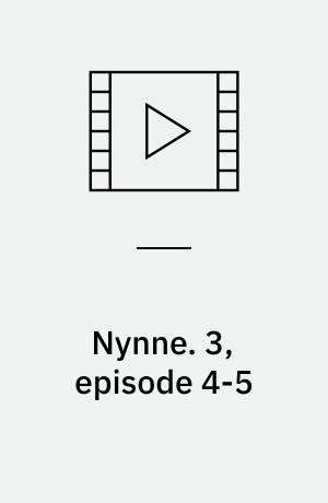 Nynne. 3, episode 4-5