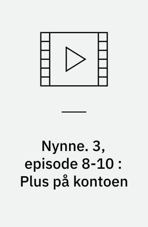 Nynne. 3, episode 8-10 : Plus på kontoen