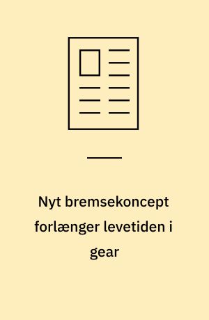 Nyt bremsekoncept forlænger levetiden i gear