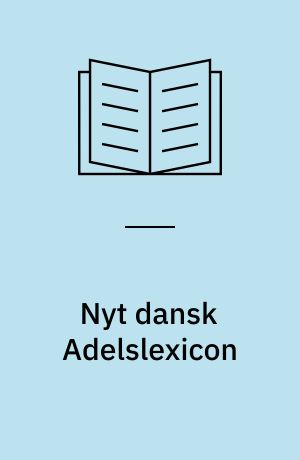 Nyt dansk Adelslexicon : Fortegnelse over dansk Adel i Fortid og Nutid