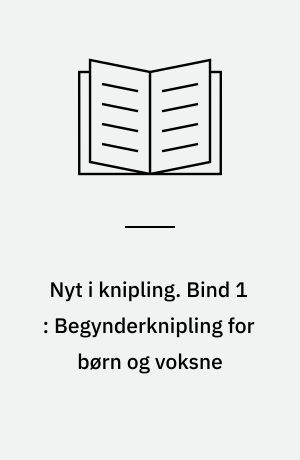 Nyt i knipling. Bind 1 : Begynderknipling for børn og voksne