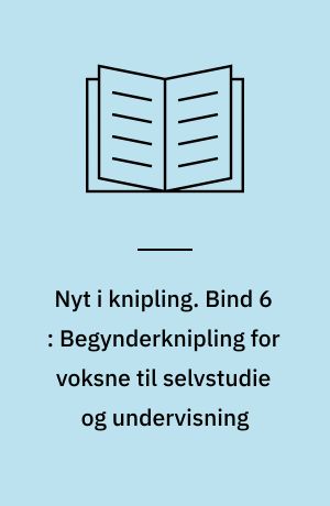 Nyt i knipling. Bind 6 : Begynderknipling for voksne til selvstudie og undervisning