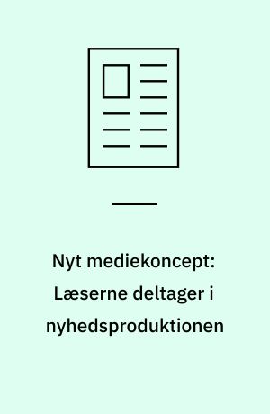 Nyt mediekoncept: Læserne deltager i nyhedsproduktionen
