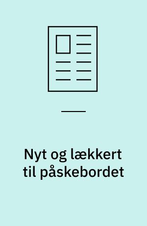 Nyt og lækkert til påskebordet