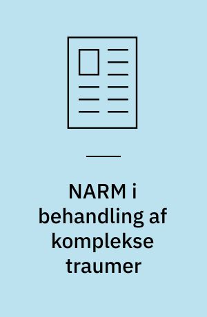 NARM i behandling af komplekse traumer : behandling af komplekse traumer kræver fokus på krop og psyke