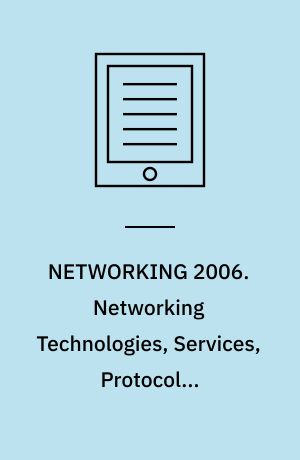 NETWORKING 2006. Networking Technologies, Services, Protocols; Performance of Computer and Communication Networks; Mobile and Wireless  Communications Systems : 5th International IFIP-TC6 Networking Conference, Coimbra, Portugal, May 15-19, 2006, Proceedings