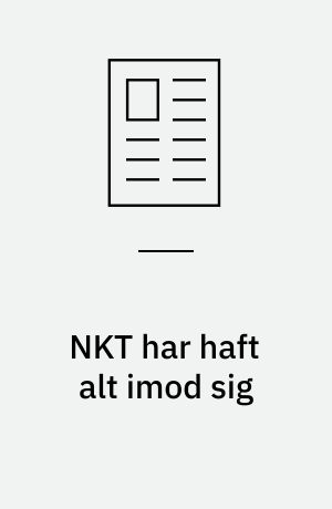 NKT har haft alt imod sig