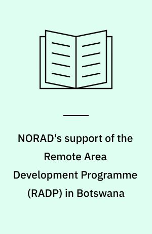 NORAD's support of the Remote Area Development Programme (RADP) in Botswana : an evaluation report
