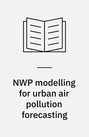 NWP modelling for urban air pollution forecasting : possibilities and shortcomings
