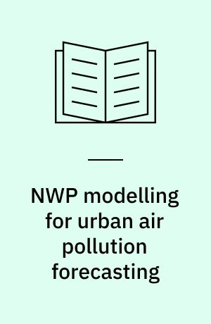 NWP modelling for urban air pollution forecasting : possibilities and shortcomings