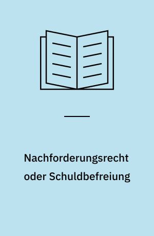 Nachforderungsrecht oder Schuldbefreiung
