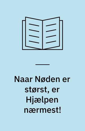 Naar Nøden er størst, er Hjælpen nærmest! : en Fortælling
