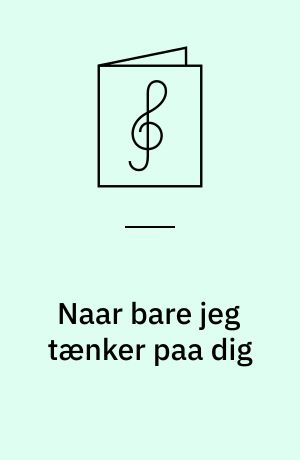 Naar bare jeg tænker paa dig : (My inspiration is you)