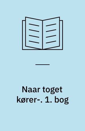 Naar toget kører-. 1. bog