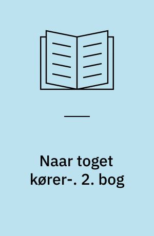 Naar toget kører-. 2. bog