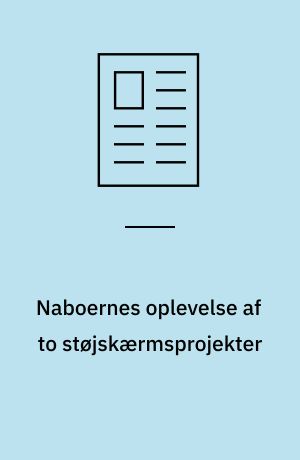 Naboernes oplevelse af to støjskærmsprojekter
