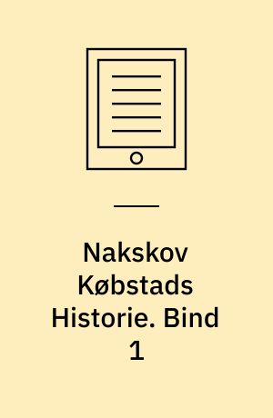Nakskov Købstads Historie. Bind 1