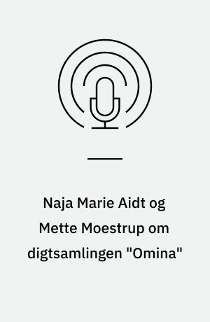 Naja Marie Aidt og Mette Moestrup om digtsamlingen "Omina"
