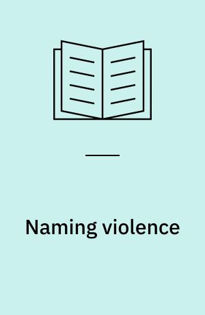 Naming violence : a critical theory of genocide, torture, and terrorism