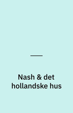 Nash & det hollandske hus
